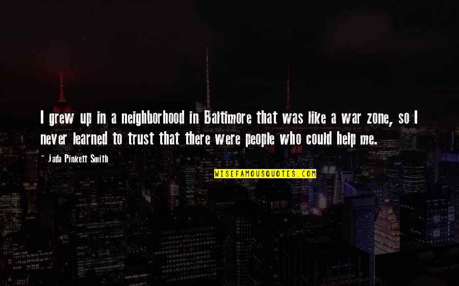 Trust Never Quotes By Jada Pinkett Smith: I grew up in a neighborhood in Baltimore