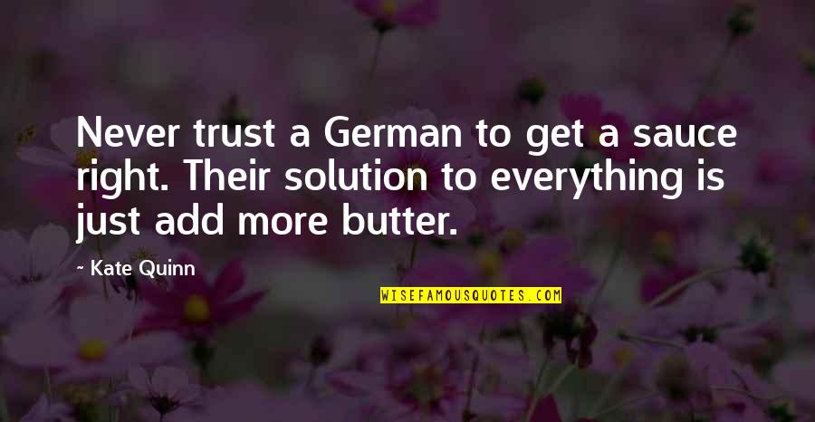 Trust Never Quotes By Kate Quinn: Never trust a German to get a sauce