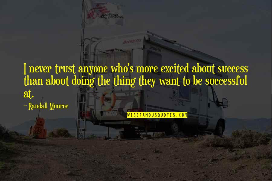 Trust Never Quotes By Randall Munroe: I never trust anyone who's more excited about