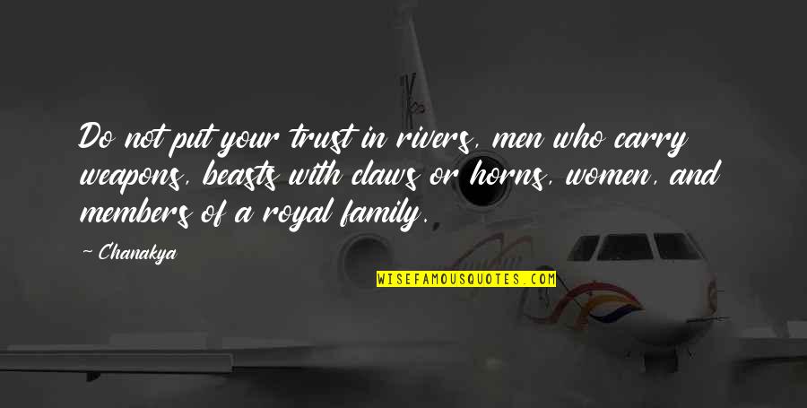 Trust No Family Quotes By Chanakya: Do not put your trust in rivers, men