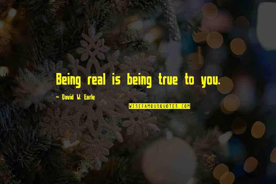 Trust No Family Quotes By David W. Earle: Being real is being true to you.