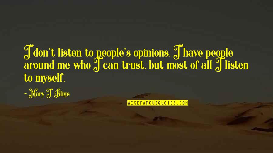 Trust Only Me Quotes By Mary J. Blige: I don't listen to people's opinions. I have