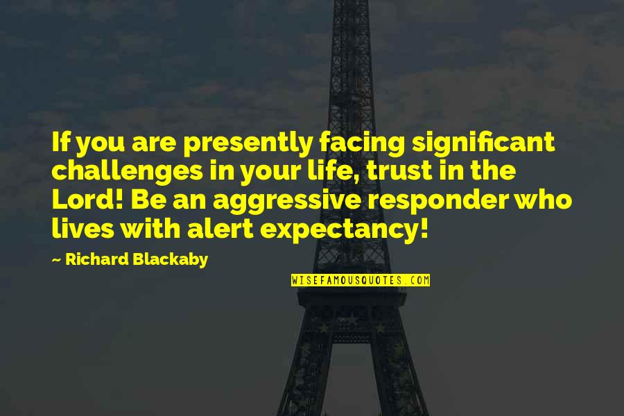 Trust Who You Are Quotes By Richard Blackaby: If you are presently facing significant challenges in