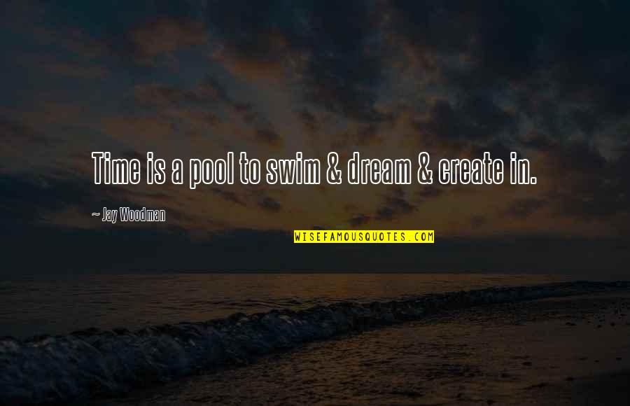 Trust Your Feelings Gut Quotes By Jay Woodman: Time is a pool to swim & dream