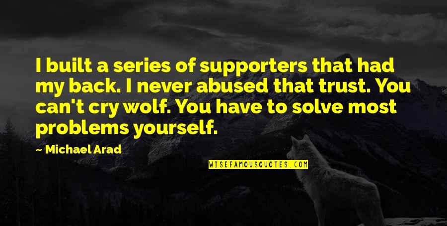 Trust Yourself Only Quotes By Michael Arad: I built a series of supporters that had