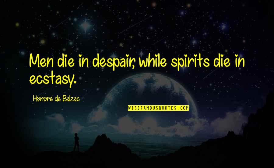 Trusted You With My Heart Quotes By Honore De Balzac: Men die in despair, while spirits die in