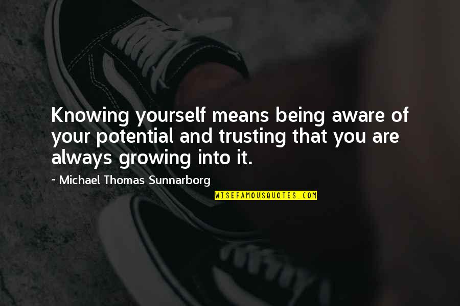 Trusting Yourself Only Quotes By Michael Thomas Sunnarborg: Knowing yourself means being aware of your potential