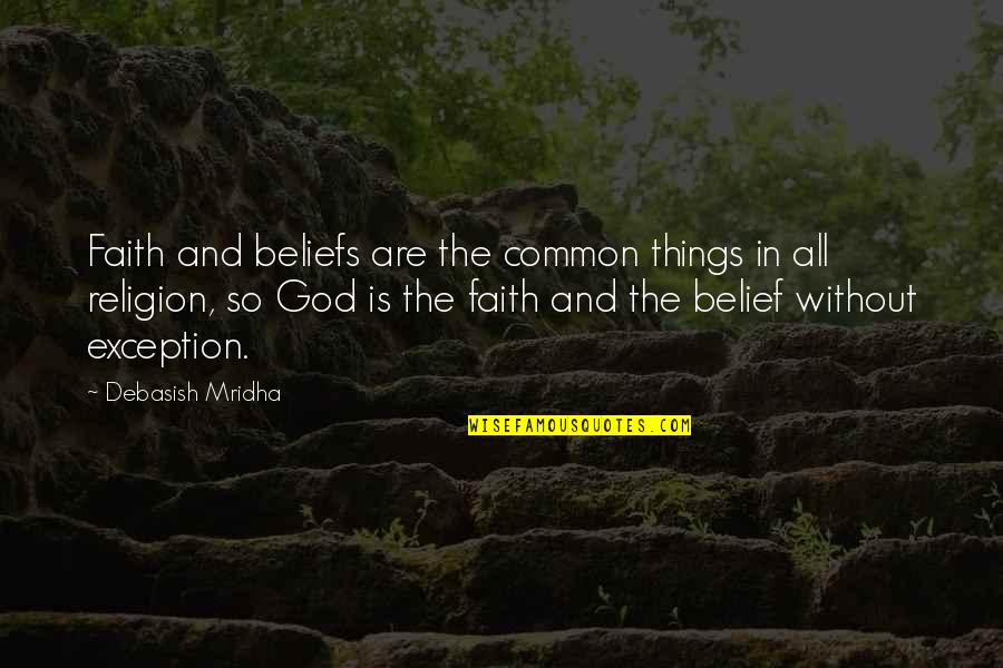 Truth And Faith Quotes By Debasish Mridha: Faith and beliefs are the common things in