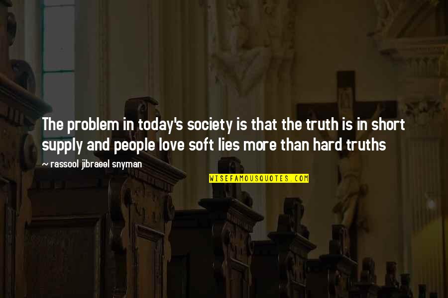 Truth And Lies Love Quotes By Rassool Jibraeel Snyman: The problem in today's society is that the