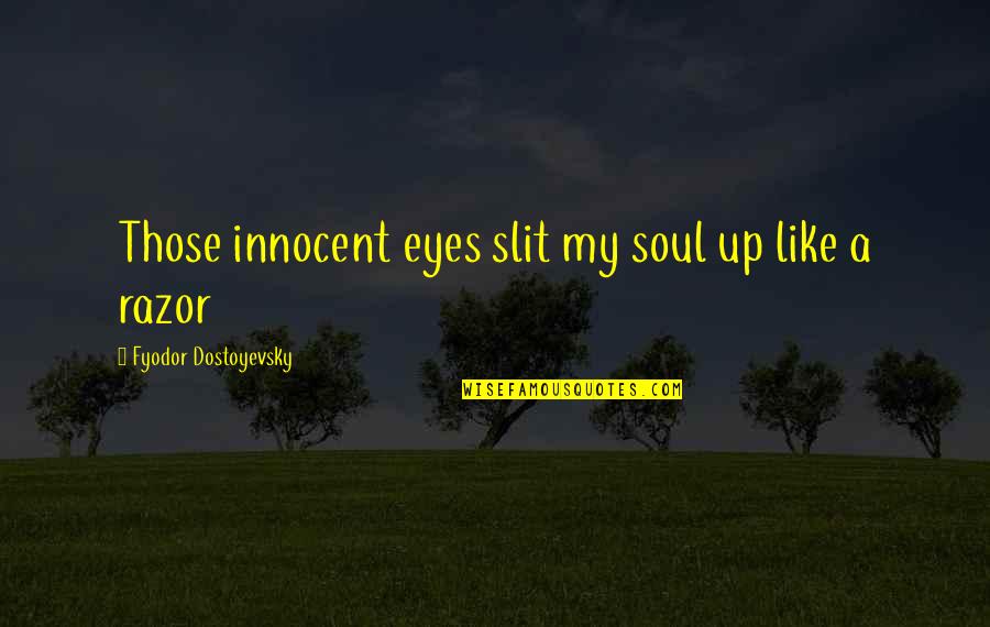 Truth Beauty And Goodness Quotes By Fyodor Dostoyevsky: Those innocent eyes slit my soul up like