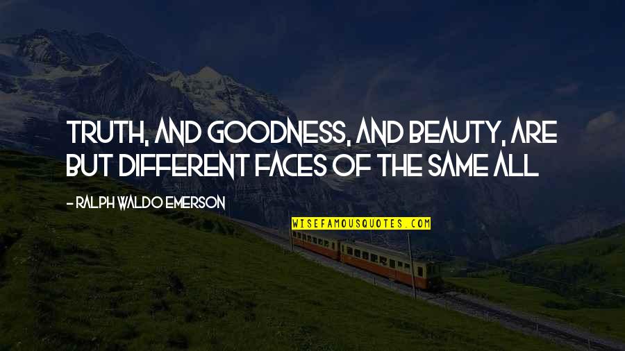 Truth Beauty And Goodness Quotes By Ralph Waldo Emerson: Truth, and goodness, and beauty, are but different