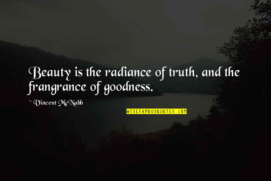 Truth Beauty And Goodness Quotes By Vincent McNabb: Beauty is the radiance of truth, and the