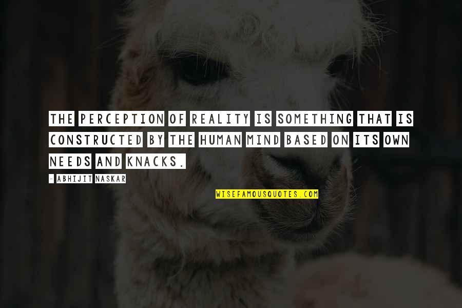 Truth Brainy Quotes By Abhijit Naskar: The perception of reality is something that is