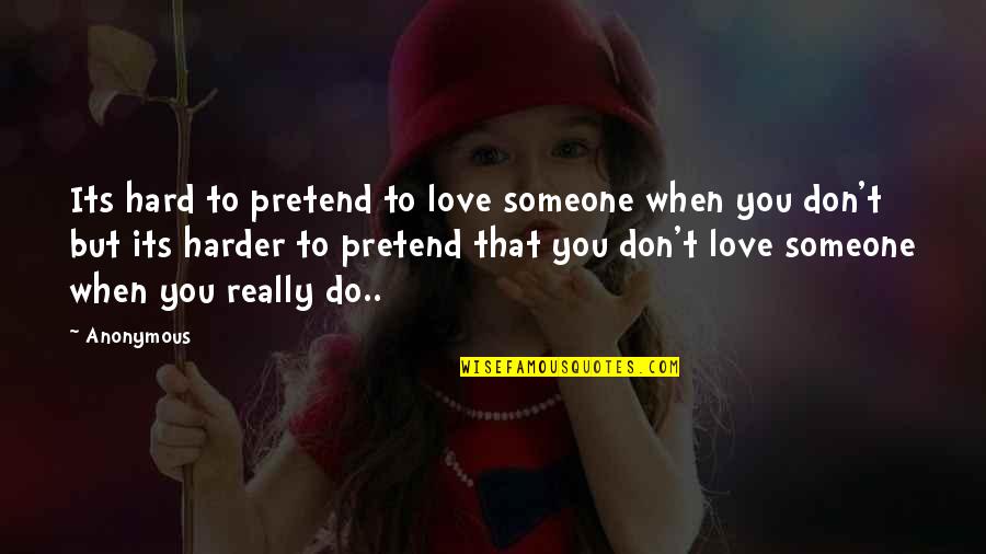 Truth Cannon Quotes By Anonymous: Its hard to pretend to love someone when