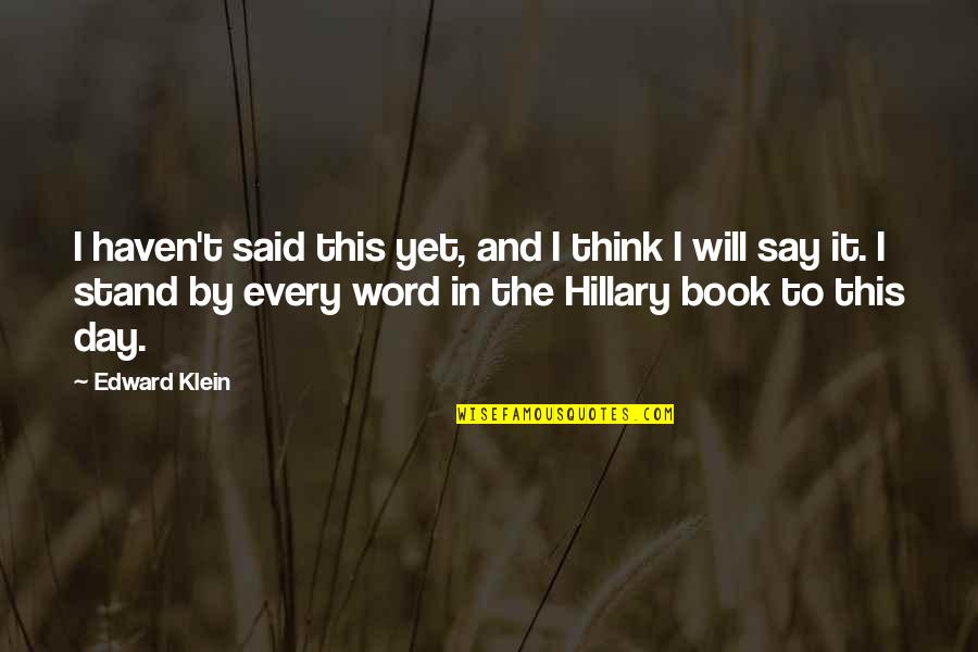 Truth Cannon Quotes By Edward Klein: I haven't said this yet, and I think
