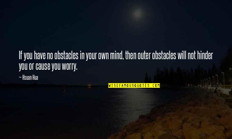 Truth Cannon Quotes By Hsuan Hua: If you have no obstacles in your own