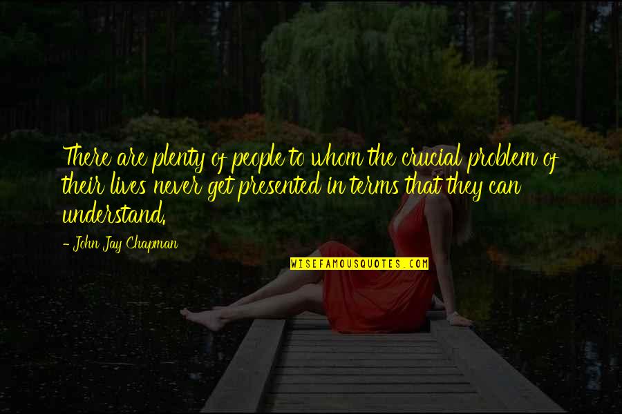 Truth Cannon Quotes By John Jay Chapman: There are plenty of people to whom the