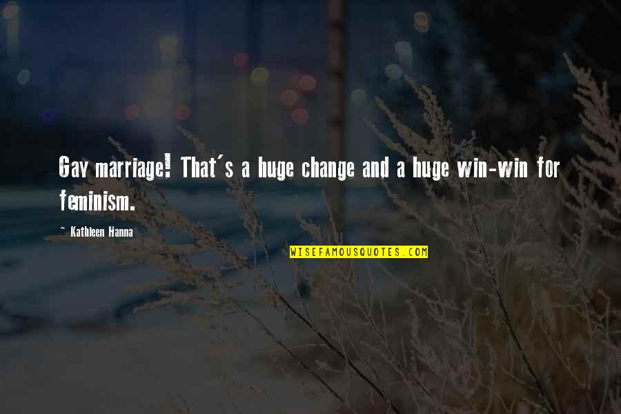 Truth Cannon Quotes By Kathleen Hanna: Gay marriage! That's a huge change and a