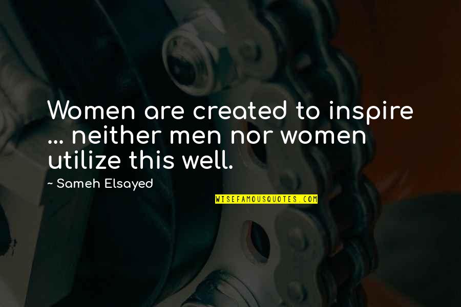 Truth Cannon Quotes By Sameh Elsayed: Women are created to inspire ... neither men