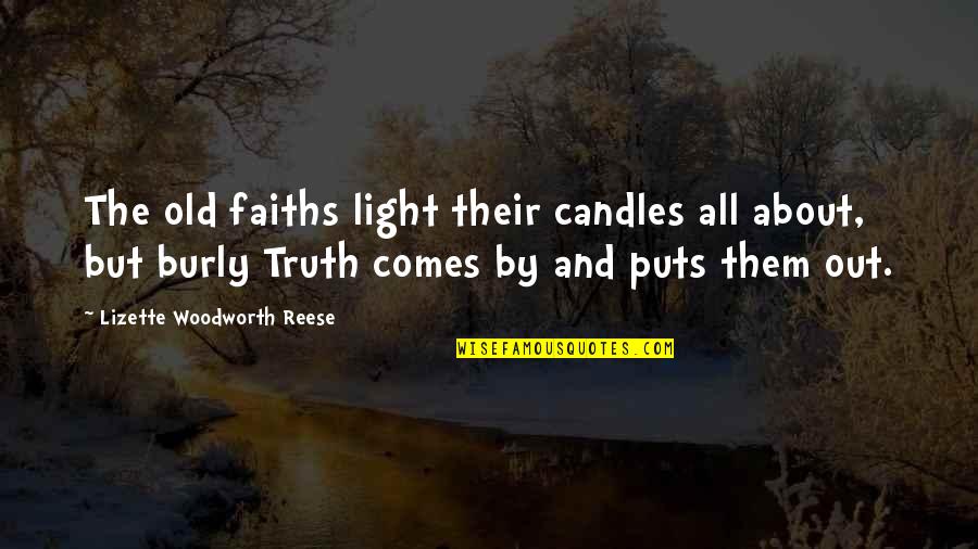 Truth Comes Out Quotes By Lizette Woodworth Reese: The old faiths light their candles all about,