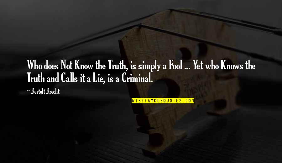 Truth Is A Lie Quotes By Bertolt Brecht: Who does Not Know the Truth, is simply