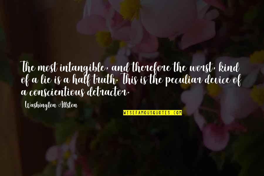 Truth Is A Lie Quotes By Washington Allston: The most intangible, and therefore the worst, kind