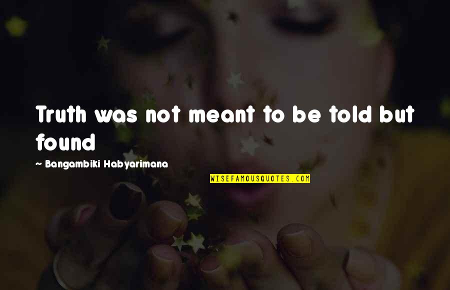 Truth Is Hard Quotes By Bangambiki Habyarimana: Truth was not meant to be told but