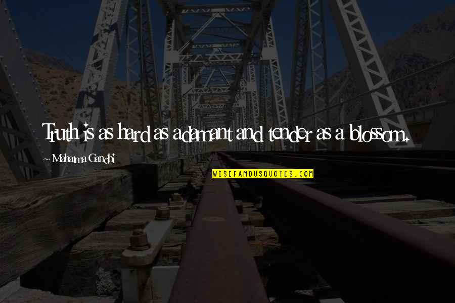 Truth Is Hard Quotes By Mahatma Gandhi: Truth is as hard as adamant and tender