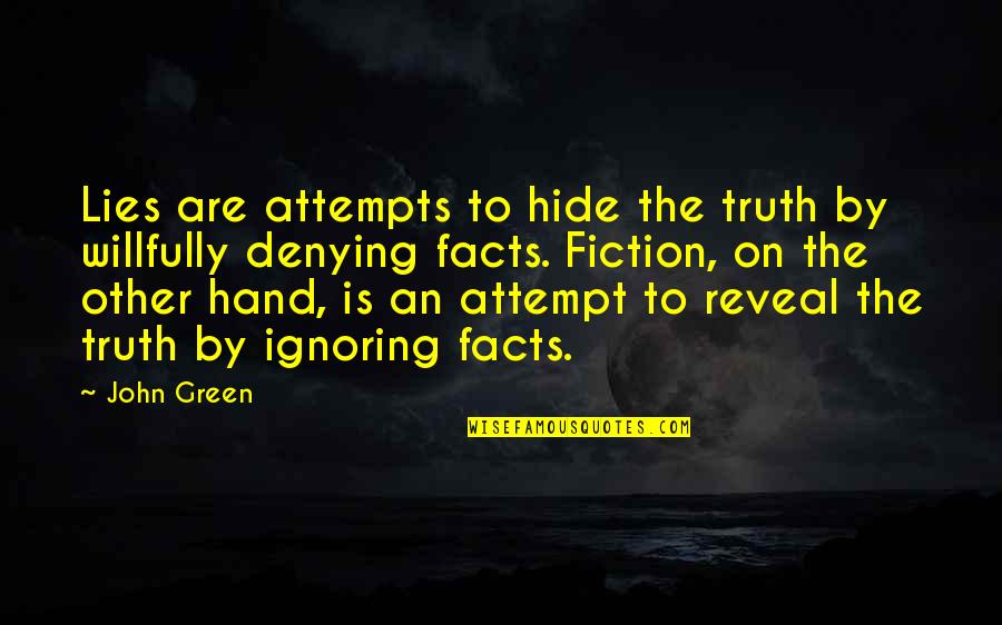 Truth Or Fiction Quotes By John Green: Lies are attempts to hide the truth by