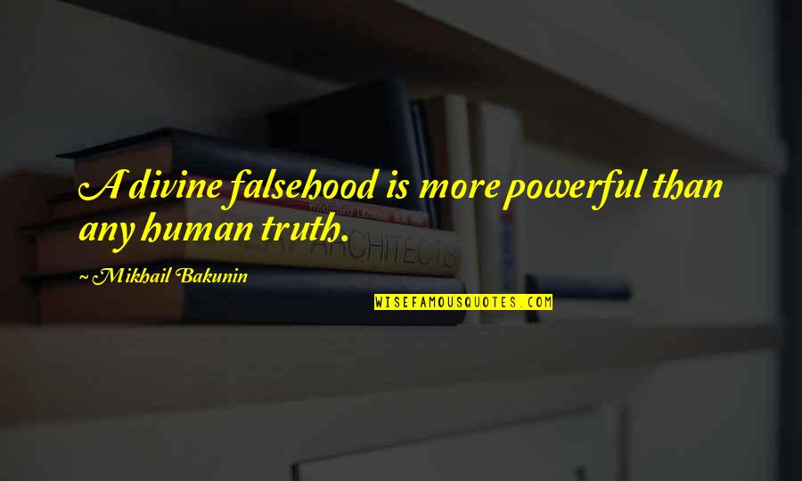 Truth Vs Falsehood Quotes By Mikhail Bakunin: A divine falsehood is more powerful than any