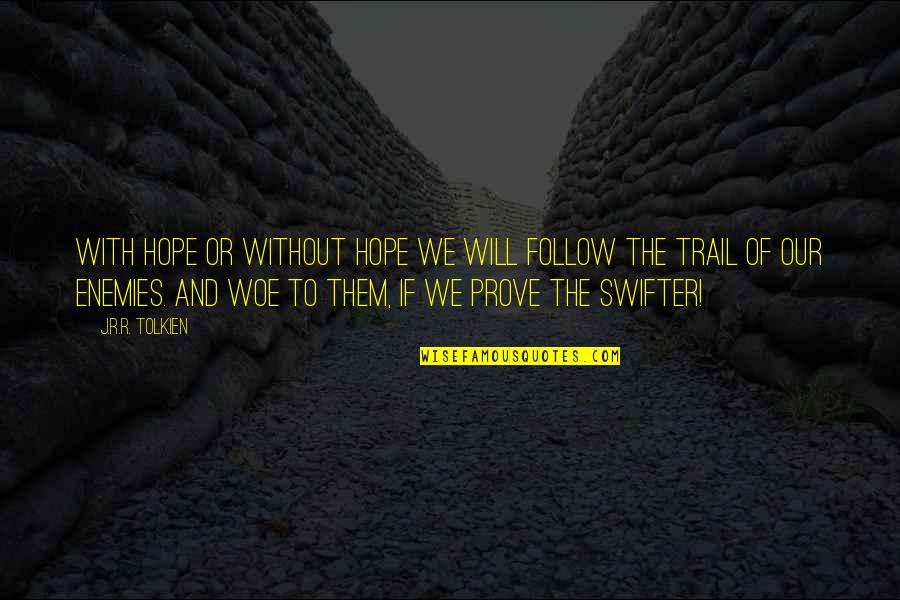 Truthful Humor Quotes By J.R.R. Tolkien: With hope or without hope we will follow