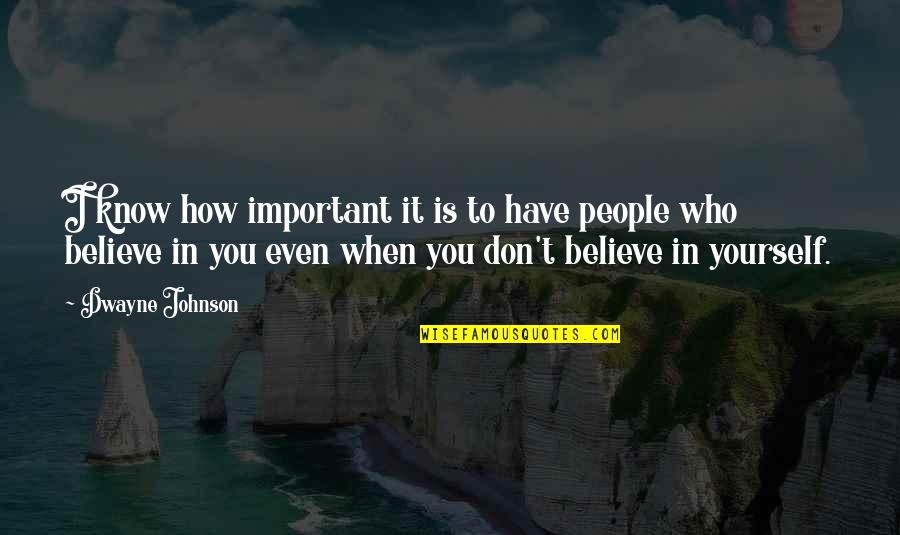 Truthism Quotes By Dwayne Johnson: I know how important it is to have