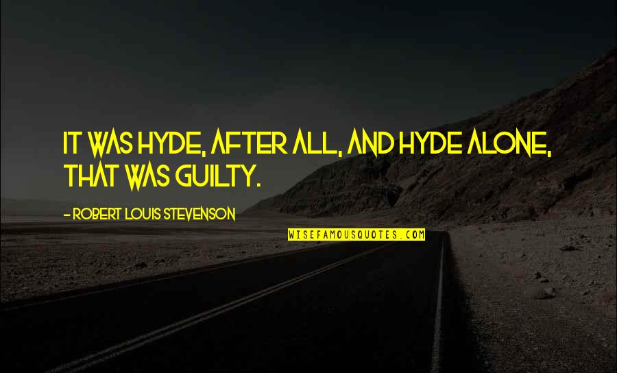 Truthsayers Ithaca Quotes By Robert Louis Stevenson: It was Hyde, after all, and Hyde alone,