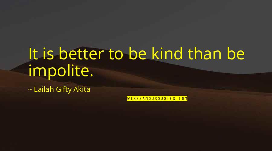 Truxell Research Quotes By Lailah Gifty Akita: It is better to be kind than be