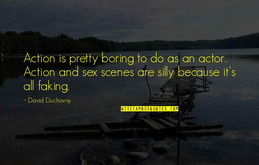 Trvale Zamrzl Quotes By David Duchovny: Action is pretty boring to do as an