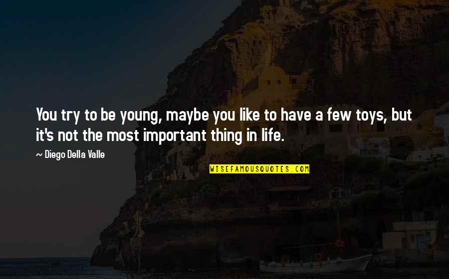 Try Life Quotes By Diego Della Valle: You try to be young, maybe you like