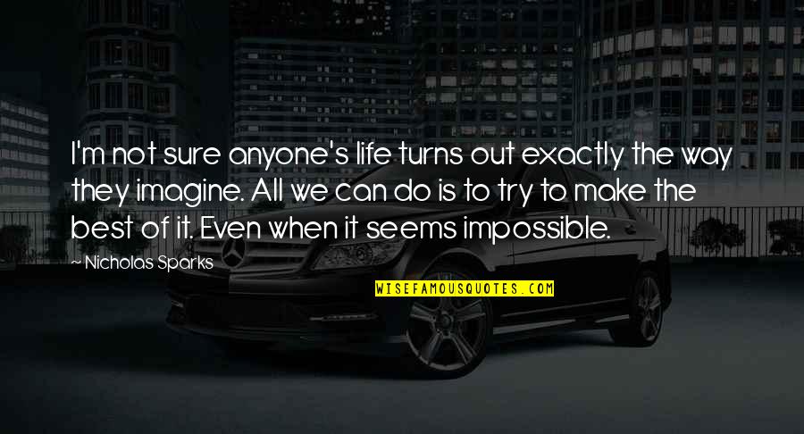 Try Life Quotes By Nicholas Sparks: I'm not sure anyone's life turns out exactly