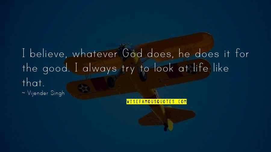 Try Life Quotes By Vijender Singh: I believe, whatever God does, he does it