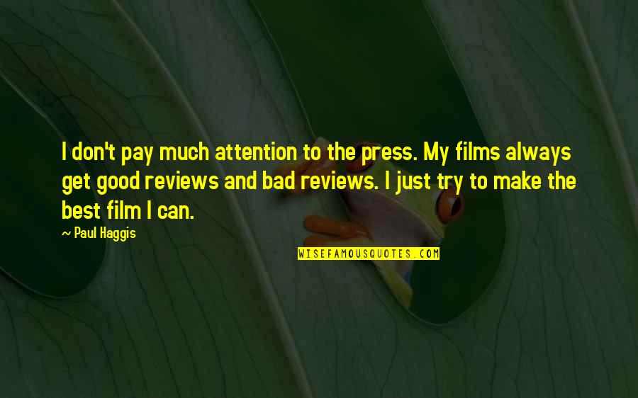 Try My Best Quotes By Paul Haggis: I don't pay much attention to the press.