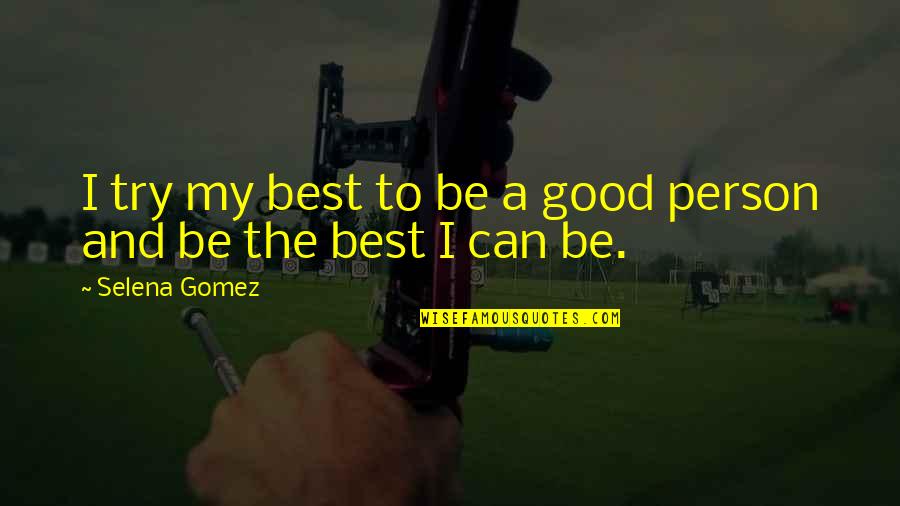 Try My Best Quotes By Selena Gomez: I try my best to be a good