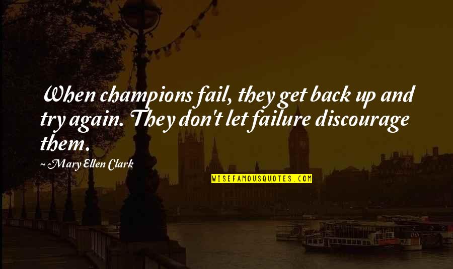 Try Not To Fail Quotes By Mary Ellen Clark: When champions fail, they get back up and