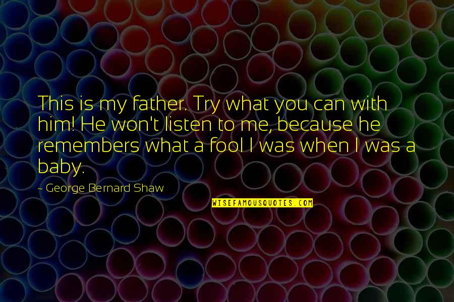 Try This Try Quotes By George Bernard Shaw: This is my father. Try what you can