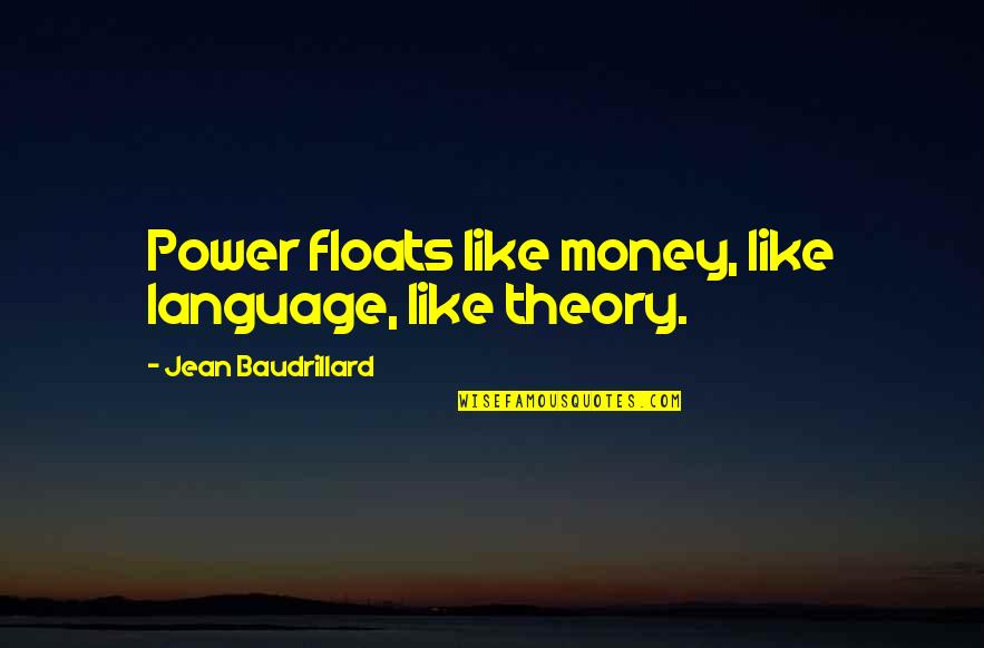 Tryant Quotes By Jean Baudrillard: Power floats like money, like language, like theory.