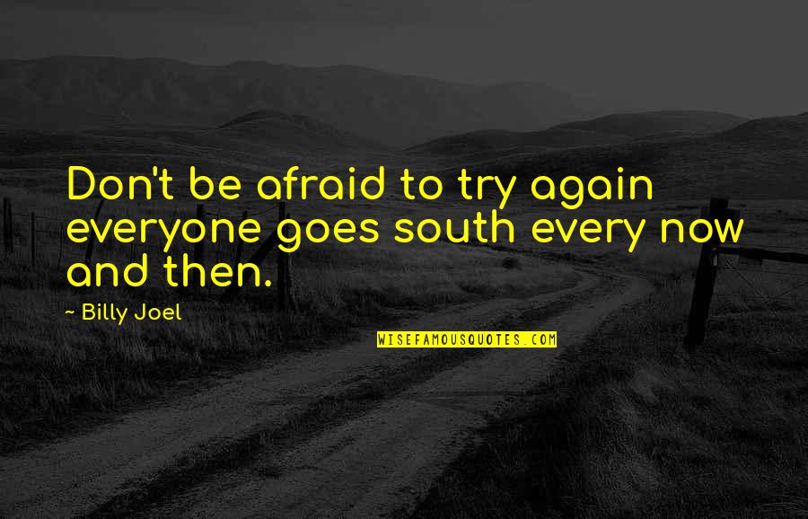 Trying Again And Again Quotes By Billy Joel: Don't be afraid to try again everyone goes