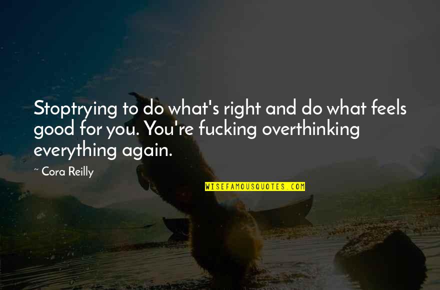 Trying Again And Again Quotes By Cora Reilly: Stoptrying to do what's right and do what