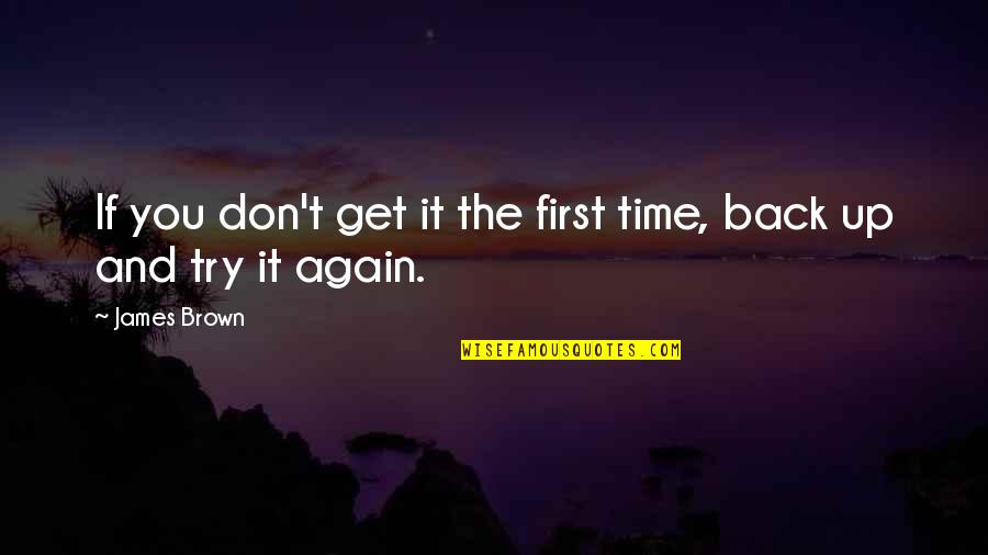 Trying Again And Again Quotes By James Brown: If you don't get it the first time,