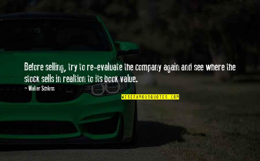 Trying Again And Again Quotes By Walter Schloss: Before selling, try to re-evaluate the company again