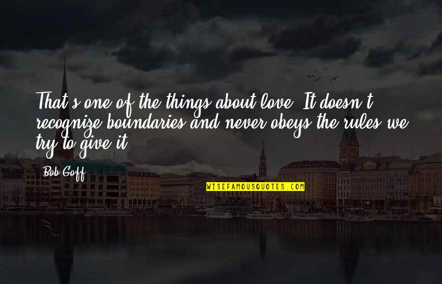 Trying Not To Give Up On Love Quotes By Bob Goff: That's one of the things about love. It