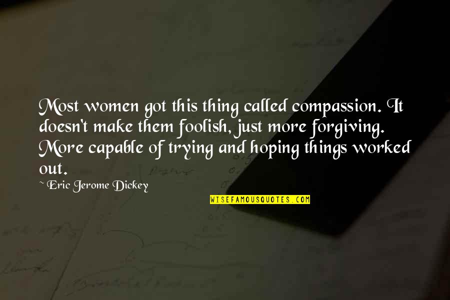 Trying Things Out Quotes By Eric Jerome Dickey: Most women got this thing called compassion. It