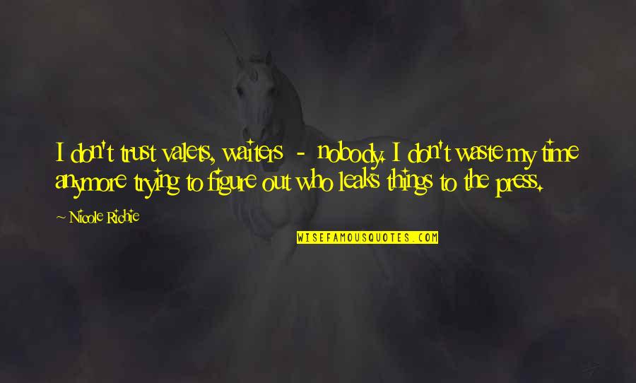 Trying Things Out Quotes By Nicole Richie: I don't trust valets, waiters - nobody. I